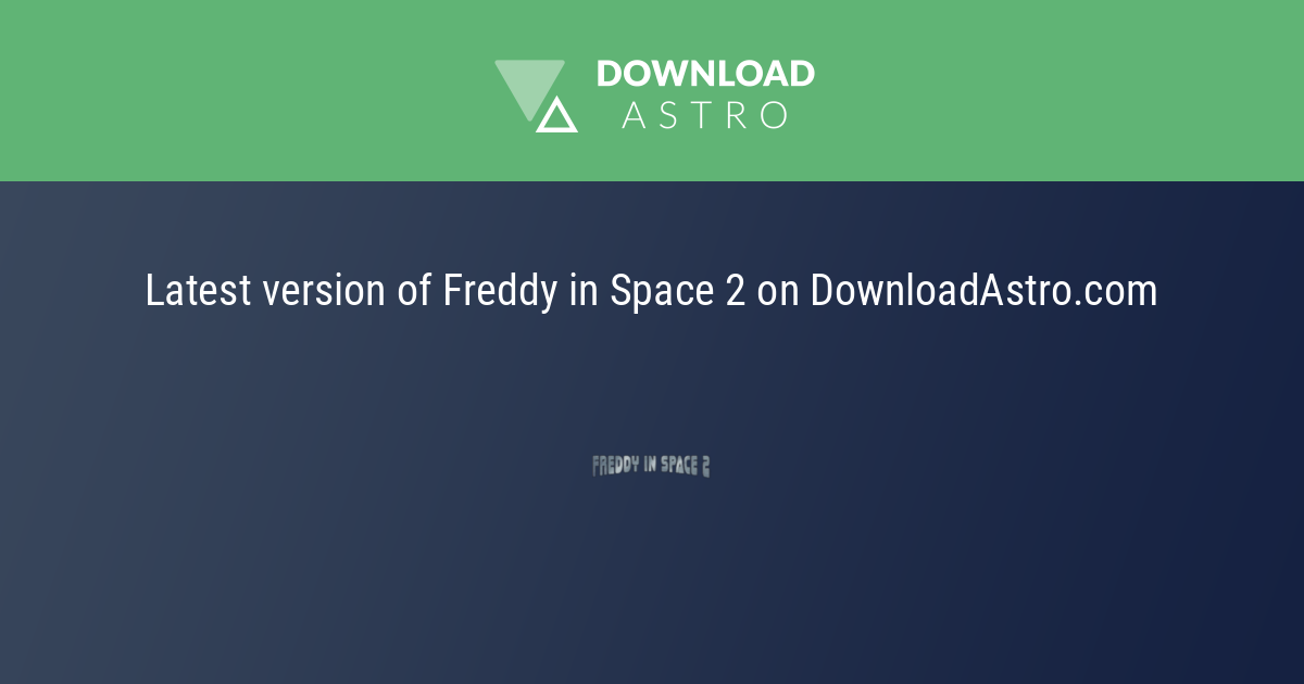 Five Nights At Freddy's: Freddy in Space 2 is now available for download for  free